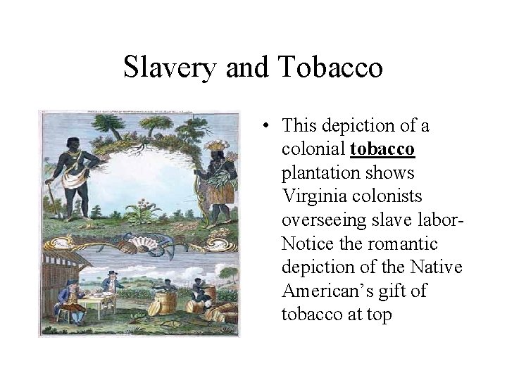 Slavery and Tobacco • This depiction of a colonial tobacco plantation shows Virginia colonists