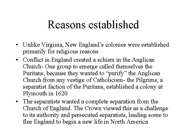 Reasons established • Unlike Virginia, New England’s colonies were established primarily for religious reasons