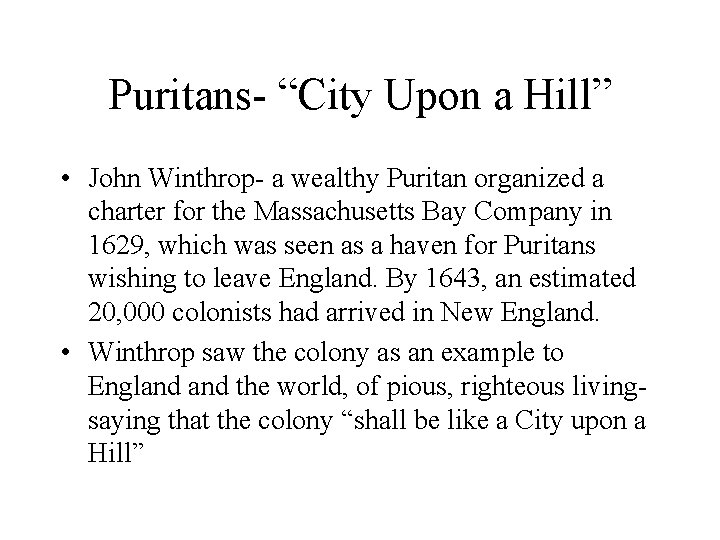 Puritans- “City Upon a Hill” • John Winthrop- a wealthy Puritan organized a charter