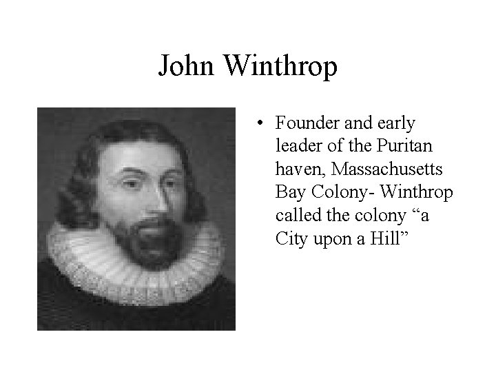 John Winthrop • Founder and early leader of the Puritan haven, Massachusetts Bay Colony-