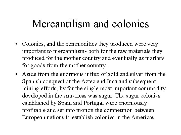 Mercantilism and colonies • Colonies, and the commodities they produced were very important to