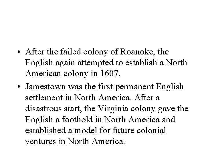  • After the failed colony of Roanoke, the English again attempted to establish