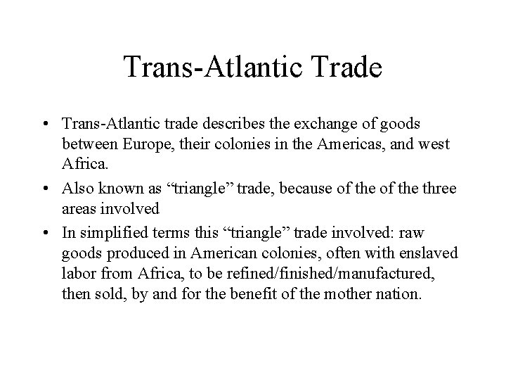 Trans-Atlantic Trade • Trans-Atlantic trade describes the exchange of goods between Europe, their colonies