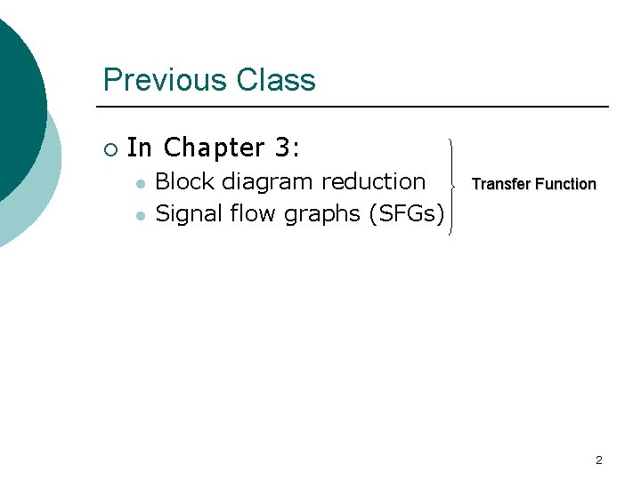 Previous Class ¡ In Chapter 3: l l Block diagram reduction Signal flow graphs