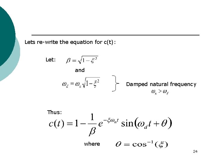 Lets re-write the equation for c(t): Let: and Damped natural frequency Thus: where 24