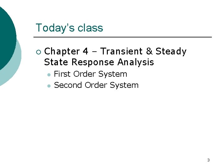 Today’s class ¡ Chapter 4 – Transient & Steady State Response Analysis l l