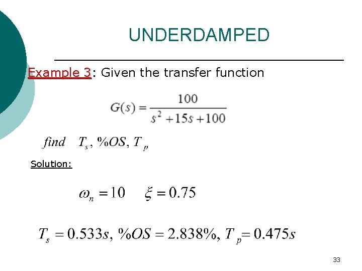 UNDERDAMPED Example 3: Given the transfer function Solution: 33 