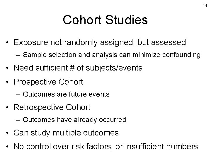 14 Cohort Studies • Exposure not randomly assigned, but assessed – Sample selection and