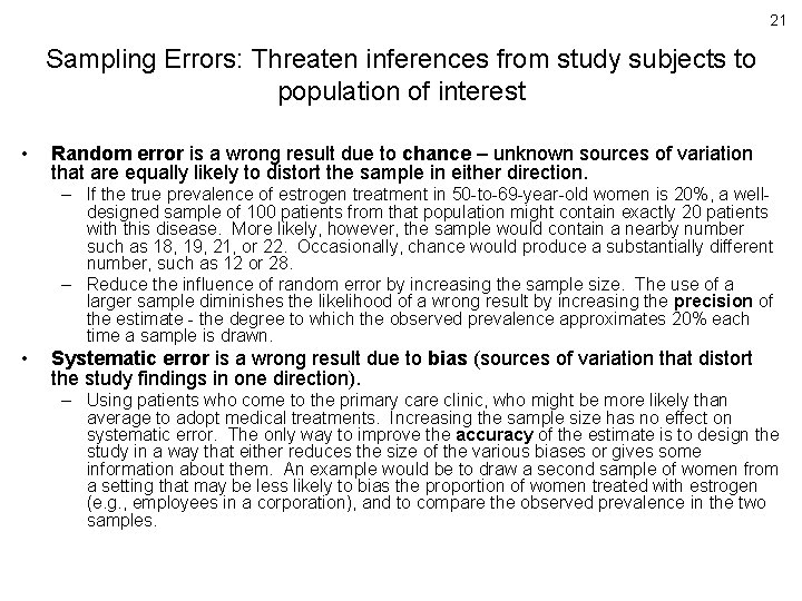21 Sampling Errors: Threaten inferences from study subjects to population of interest • Random