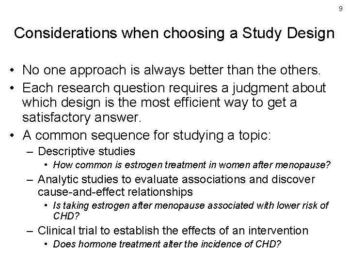9 Considerations when choosing a Study Design • No one approach is always better