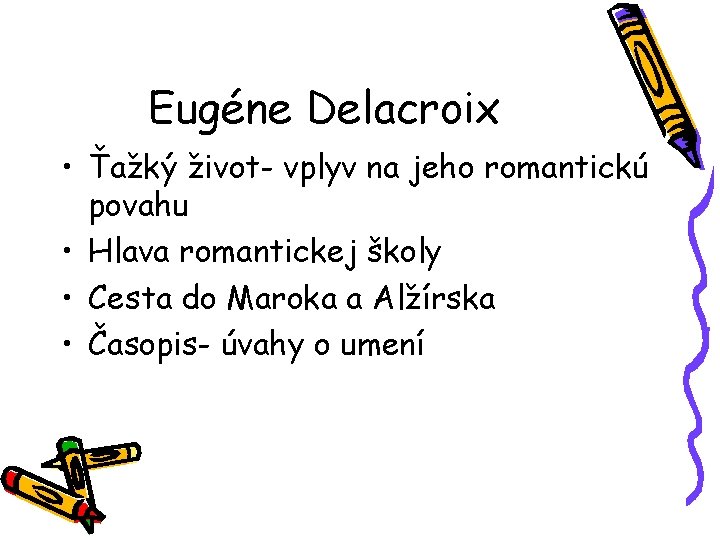 Eugéne Delacroix • Ťažký život- vplyv na jeho romantickú povahu • Hlava romantickej školy