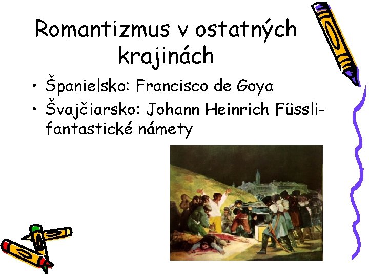 Romantizmus v ostatných krajinách • Španielsko: Francisco de Goya • Švajčiarsko: Johann Heinrich Füsslifantastické