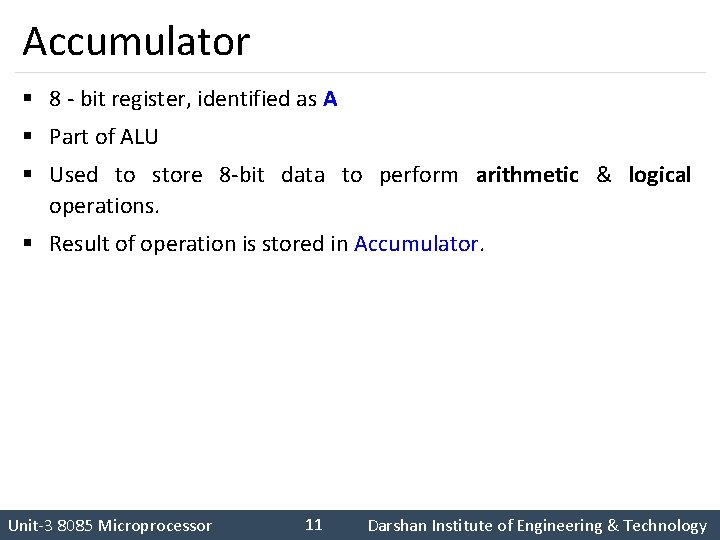 Accumulator § 8 - bit register, identified as A § Part of ALU §