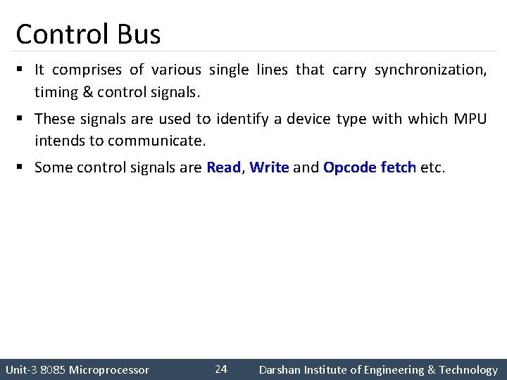 Control Bus § It comprises of various single lines that carry synchronization, timing &