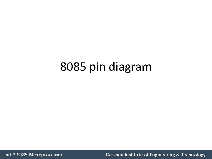 8085 pin diagram Unit-3 8085 Microprocessor Darshan Institute of Engineering & Technology 