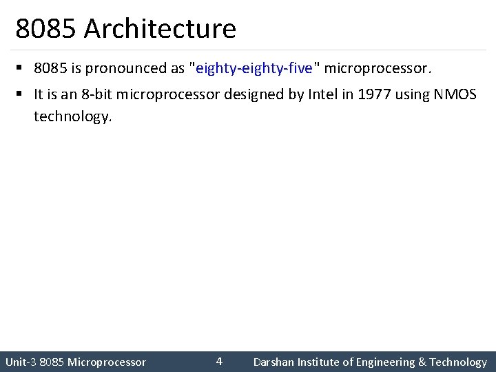 8085 Architecture § 8085 is pronounced as "eighty-five" microprocessor. § It is an 8