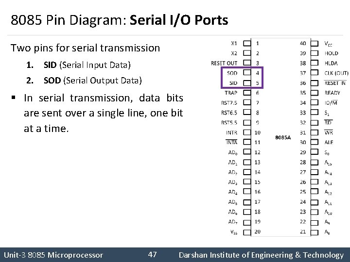 8085 Pin Diagram: Serial I/O Ports Two pins for serial transmission 1. SID (Serial