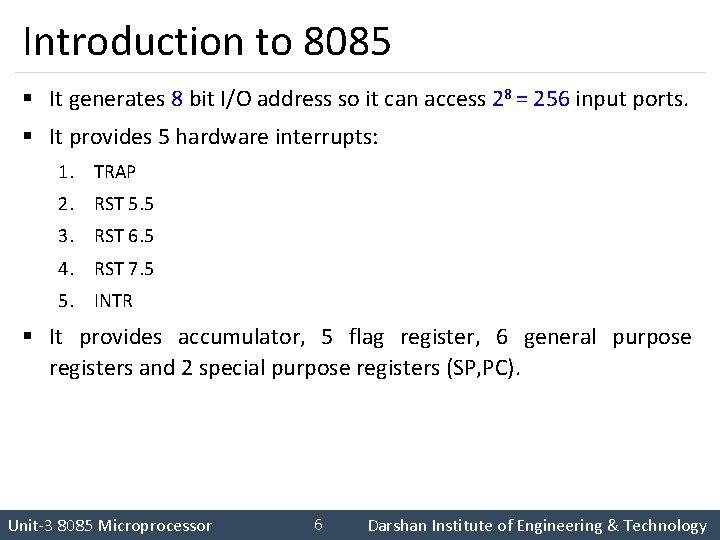 Introduction to 8085 § It generates 8 bit I/O address so it can access