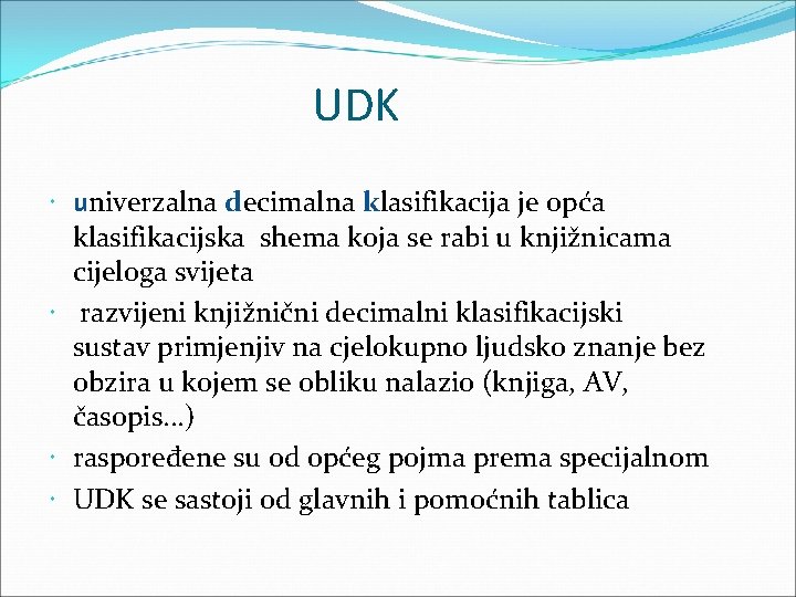 UDK univerzalna decimalna klasifikacija je opća klasifikacijska shema koja se rabi u knjižnicama cijeloga