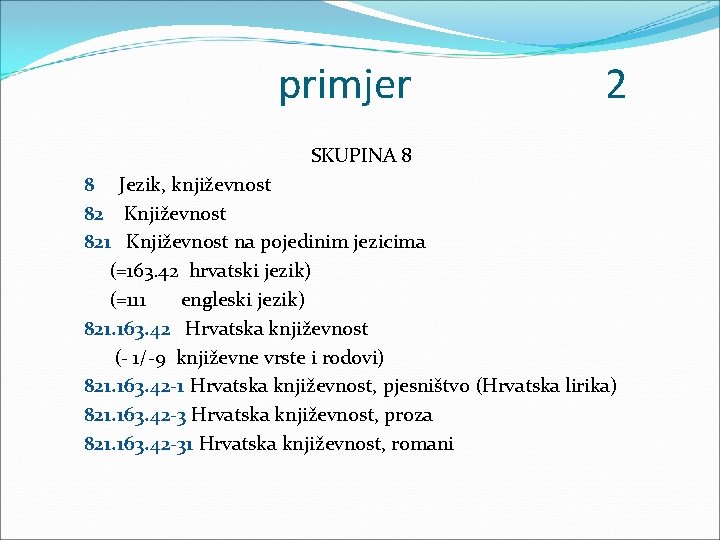 primjer 2 SKUPINA 8 8 Jezik, književnost 82 Književnost 821 Književnost na pojedinim jezicima