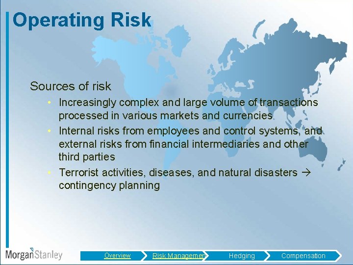 Operating Risk Sources of risk • Increasingly complex and large volume of transactions processed
