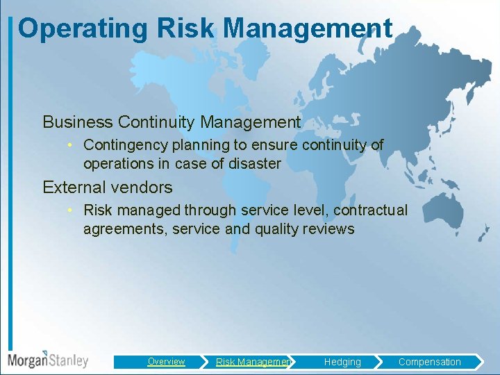 Operating Risk Management Business Continuity Management • Contingency planning to ensure continuity of operations