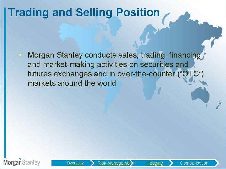 Trading and Selling Position • Morgan Stanley conducts sales, trading, financing and market-making activities