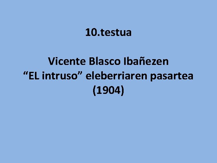 10. testua Vicente Blasco Ibañezen “EL intruso” eleberriaren pasartea (1904) 
