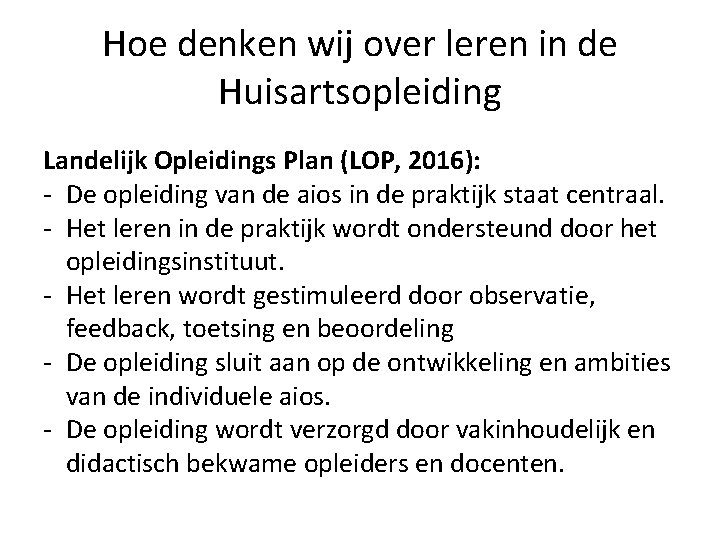 Hoe denken wij over leren in de Huisartsopleiding Landelijk Opleidings Plan (LOP, 2016): -