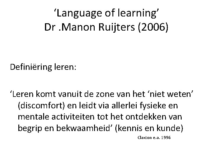 ‘Language of learning’ Dr. Manon Ruijters (2006) Definiëring leren: ‘Leren komt vanuit de zone