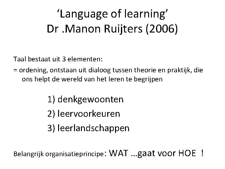‘Language of learning’ Dr. Manon Ruijters (2006) Taal bestaat uit 3 elementen: = ordening,
