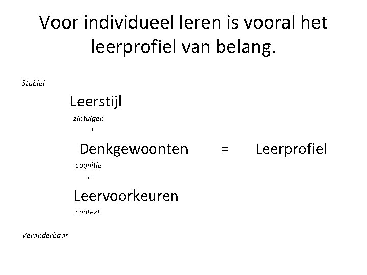 Voor individueel leren is vooral het leerprofiel van belang. Stabiel Leerstijl zintuigen + Denkgewoonten