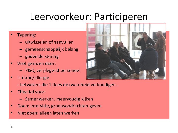 Leervoorkeur: Participeren • Typering: – uitwisselen of aanvullen – gemeenschappelijk belang – gedeelde sturing