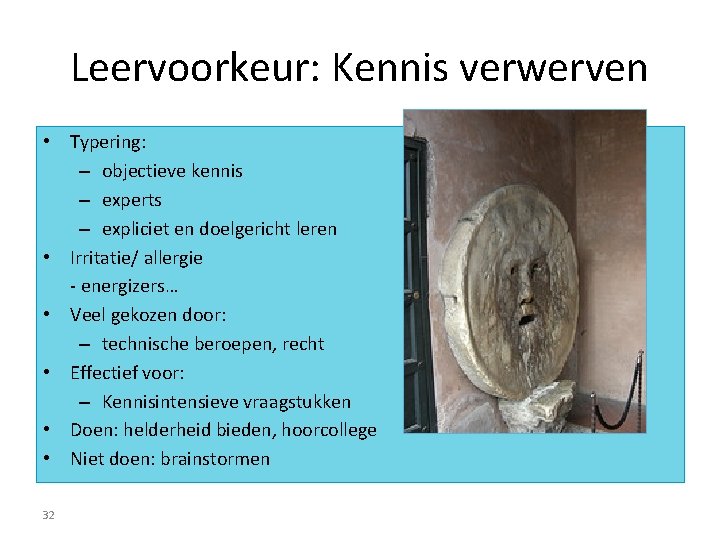 Leervoorkeur: Kennis verwerven • Typering: – objectieve kennis – experts – expliciet en doelgericht