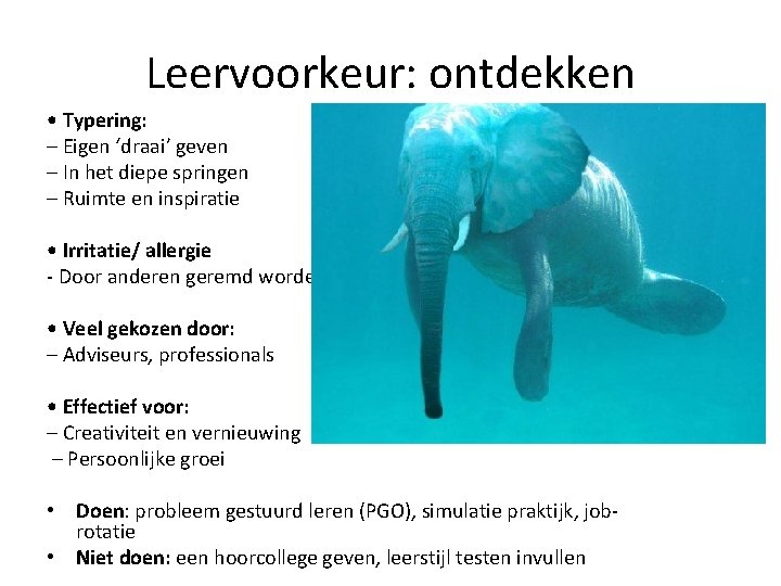 Leervoorkeur: ontdekken • Typering: – Eigen ‘draai’ geven – In het diepe springen –