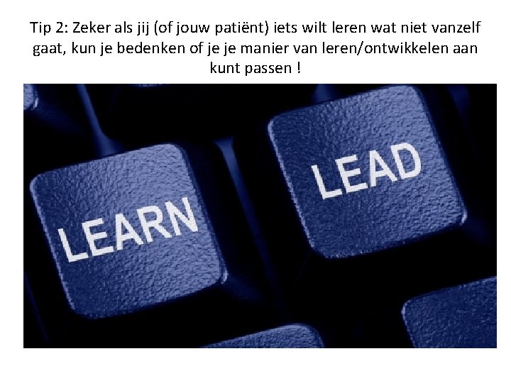 Tip 2: Zeker als jij (of jouw patiënt) iets wilt leren wat niet vanzelf