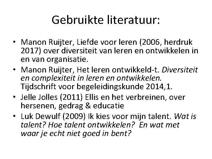 Gebruikte literatuur: • Manon Ruijter, Liefde voor leren (2006, herdruk 2017) over diversiteit van