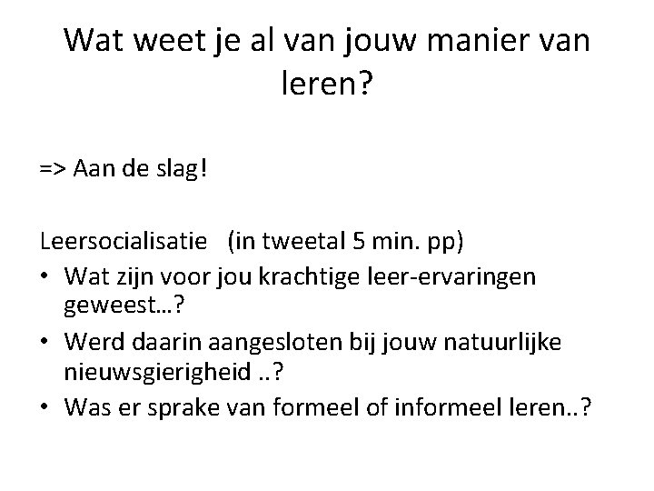 Wat weet je al van jouw manier van leren? => Aan de slag! Leersocialisatie