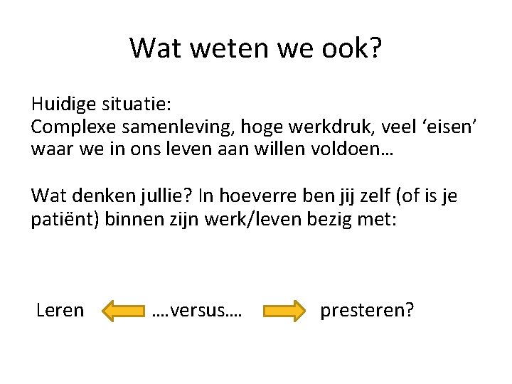 Wat weten we ook? Huidige situatie: Complexe samenleving, hoge werkdruk, veel ‘eisen’ waar we