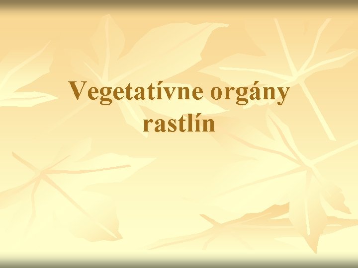 Vegetatívne orgány rastlín 