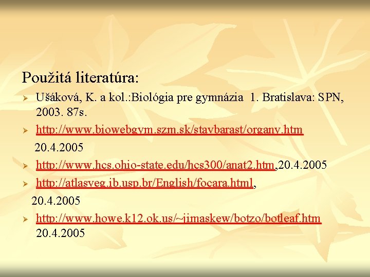 Použitá literatúra: Ušáková, K. a kol. : Biológia pre gymnázia 1. Bratislava: SPN, 2003.