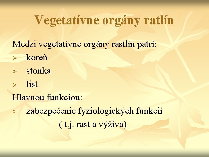 Vegetatívne orgány ratlín Medzi vegetatívne orgány rastlín patrí: Ø koreň Ø stonka Ø list