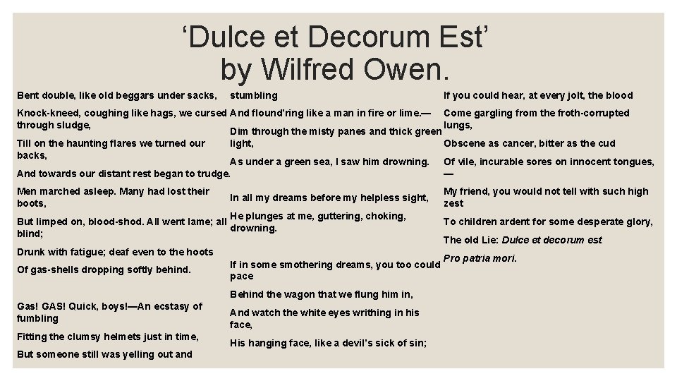 ‘Dulce et Decorum Est’ by Wilfred Owen. Bent double, like old beggars under sacks,