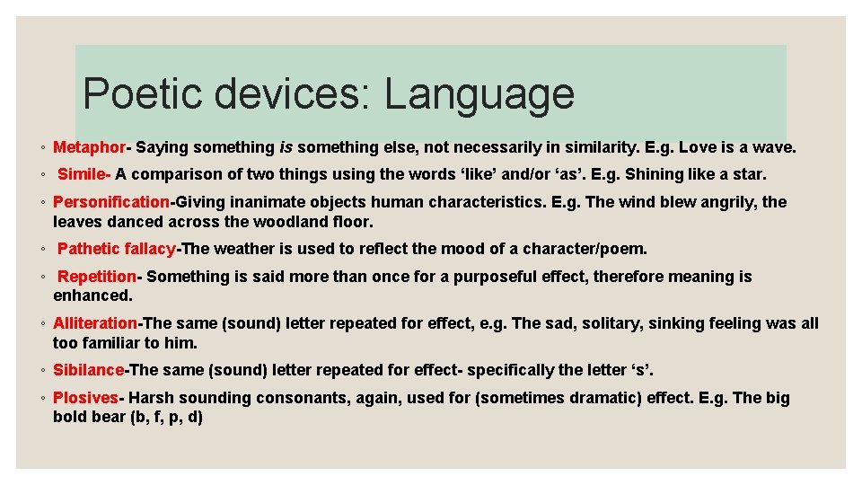 Poetic devices: Language ◦ Metaphor- Saying something is something else, not necessarily in similarity.