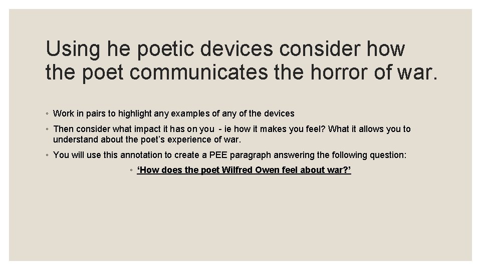 Using he poetic devices consider how the poet communicates the horror of war. ◦