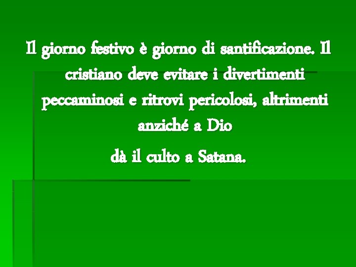 Il giorno festivo è giorno di santificazione. Il cristiano deve evitare i divertimenti peccaminosi