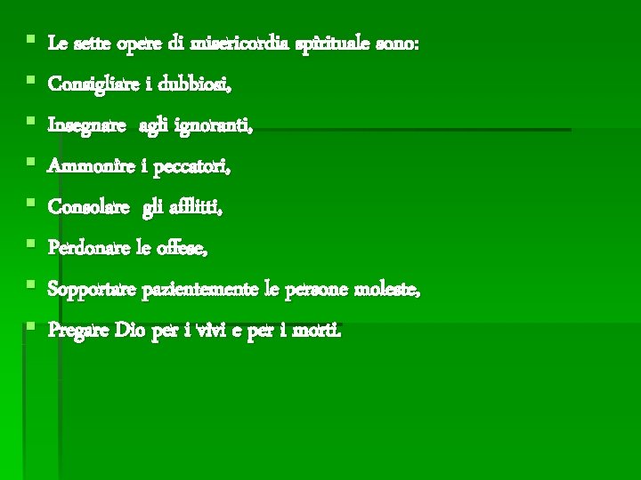 § § § § Le sette opere di misericordia spirituale sono: Consigliare i dubbiosi,