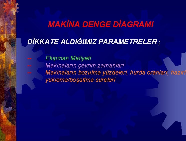 MAKİNA DENGE DİAGRAMI DİKKATE ALDIĞIMIZ PARAMETRELER ; ---- Ekipman Maliyeti Makinaların çevrim zamanları Makinaların