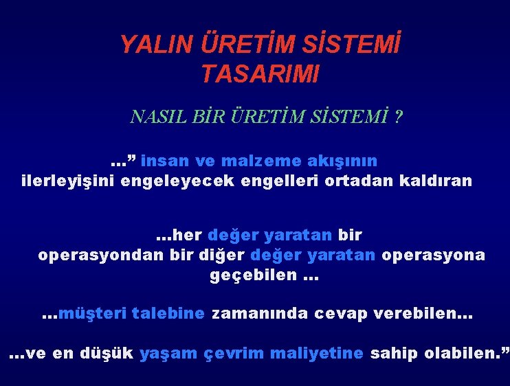YALIN ÜRETİM SİSTEMİ TASARIMI NASIL BİR ÜRETİM SİSTEMİ ? …” insan ve malzeme akışının YALIN ÜRETİM SİSTEMİ TASARIMI NASIL BİR ÜRETİM SİSTEMİ ? …” insan ve malzeme akışının