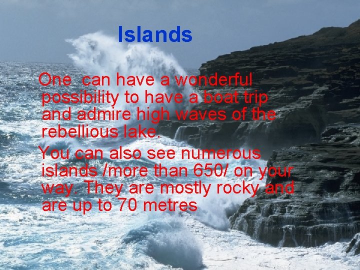 Islands One can have a wonderful possibility to have a boat trip and admire